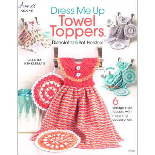 Dress Me Up Towel Toppers 32 page pattern book for towel toppers, dish cloths, and pot holders.  Annie's Publishing soft cover book.