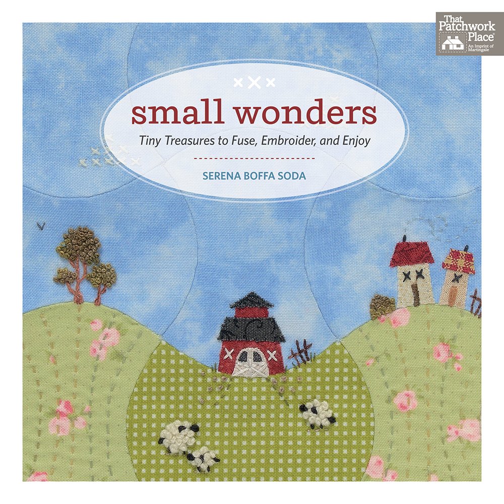 Small Wonders Tiny Treasures to Fuse, Embroider, and Enjoy softcover book by Serena Boffa Soda