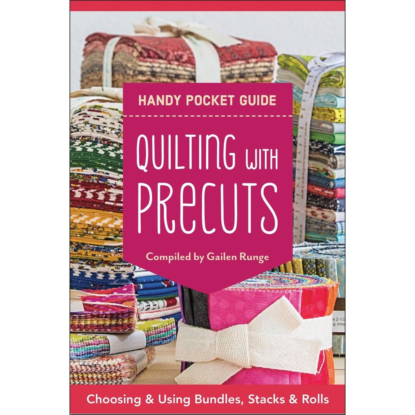 Quilting with Precuts a Handy Pocket Guide compiled by Gailen Runge for C&T Publishing