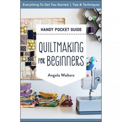 Quilt Making for Beginners a Handy Pocket Guide compiled by Angela Walters and Cloe Walters for C&T Publishing